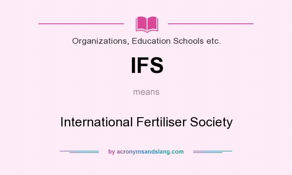 What does IFS mean? It stands for International Fertiliser Society