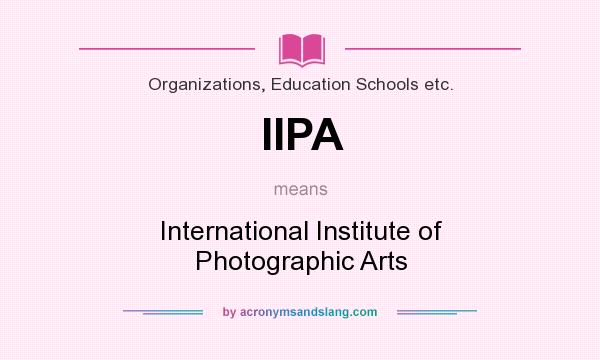 What does IIPA mean? It stands for International Institute of Photographic Arts