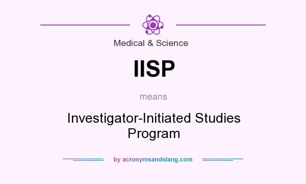 What does IISP mean? It stands for Investigator-Initiated Studies Program