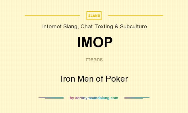 What does IMOP mean? It stands for Iron Men of Poker