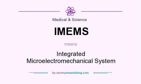 What does IMEMS mean? It stands for Integrated Microelectromechanical System