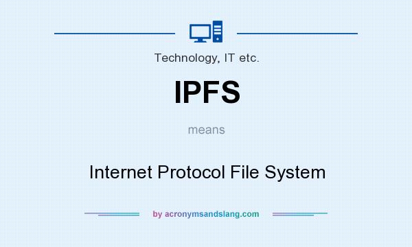 What does IPFS mean? It stands for Internet Protocol File System