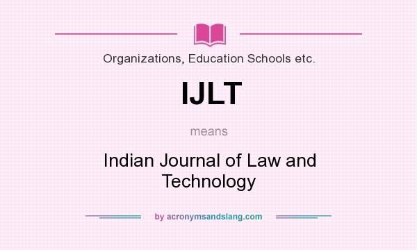 What does IJLT mean? It stands for Indian Journal of Law and Technology