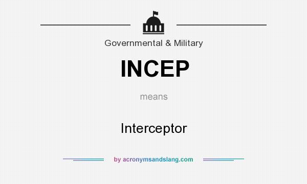 What does INCEP mean? It stands for Interceptor