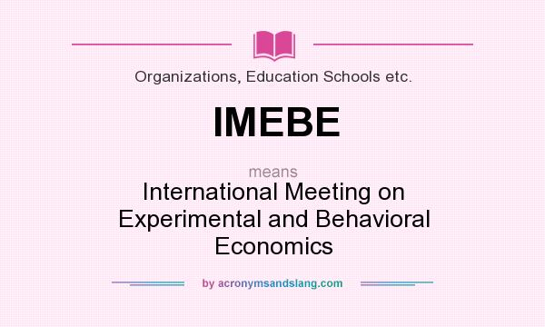 What does IMEBE mean? It stands for International Meeting on Experimental and Behavioral Economics