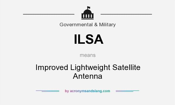 What does ILSA mean? It stands for Improved Lightweight Satellite Antenna