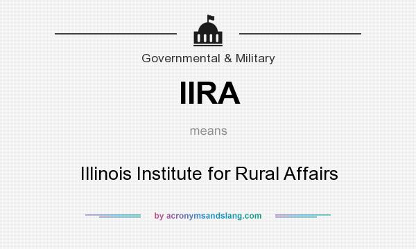 What does IIRA mean? It stands for Illinois Institute for Rural Affairs