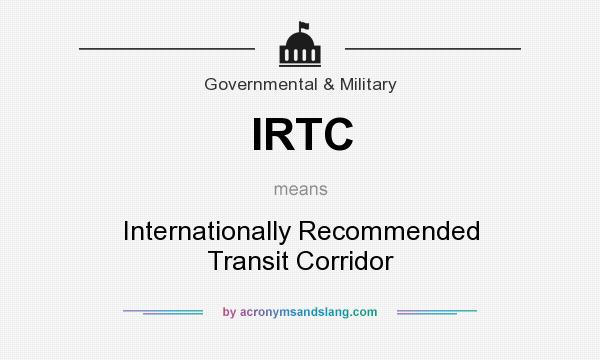 What does IRTC mean? It stands for Internationally Recommended Transit Corridor