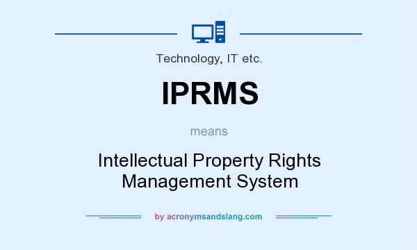 What does IPRMS mean? It stands for Intellectual Property Rights Management System