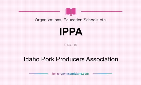 What does IPPA mean? It stands for Idaho Pork Producers Association