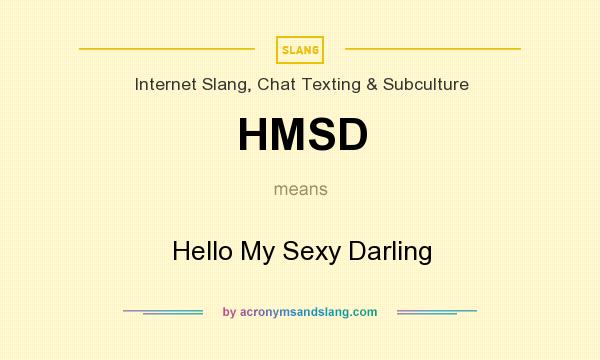 What does HMSD mean? It stands for Hello My Sexy Darling