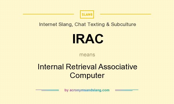 What does IRAC mean? It stands for Internal Retrieval Associative Computer