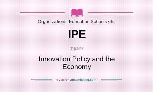 What does IPE mean? It stands for Innovation Policy and the Economy