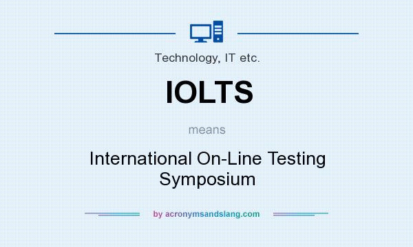 What does IOLTS mean? It stands for International On-Line Testing Symposium