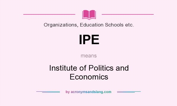 What does IPE mean? It stands for Institute of Politics and Economics