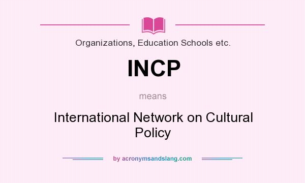 What does INCP mean? It stands for International Network on Cultural Policy