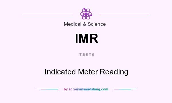 What does IMR mean? It stands for Indicated Meter Reading