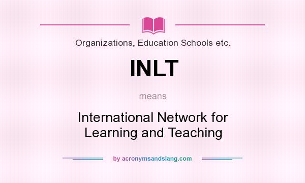 What does INLT mean? It stands for International Network for Learning and Teaching