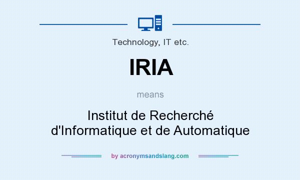 What does IRIA mean? It stands for Institut de Recherché d`Informatique et de Automatique