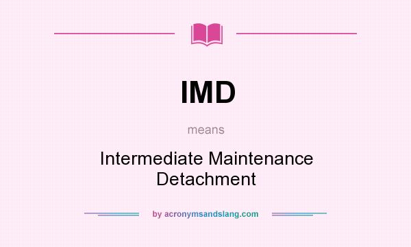What does IMD mean? It stands for Intermediate Maintenance Detachment