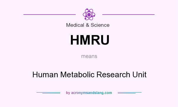 What does HMRU mean? It stands for Human Metabolic Research Unit