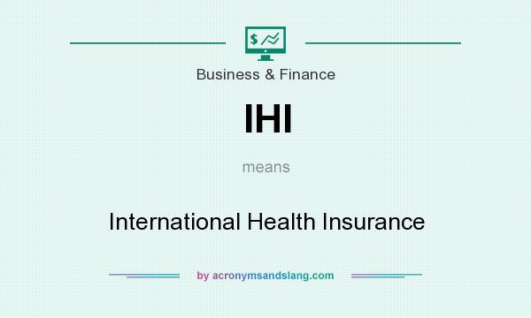 What does IHI mean? It stands for International Health Insurance
