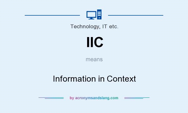 What does IIC mean? It stands for Information in Context