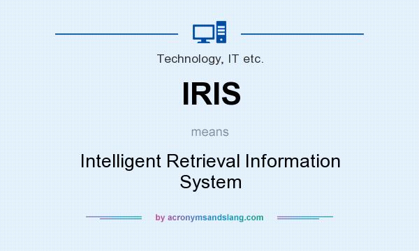 What does IRIS mean? It stands for Intelligent Retrieval Information System
