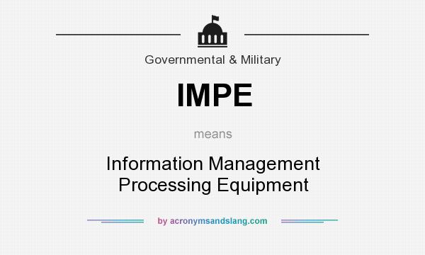 What does IMPE mean? It stands for Information Management Processing Equipment