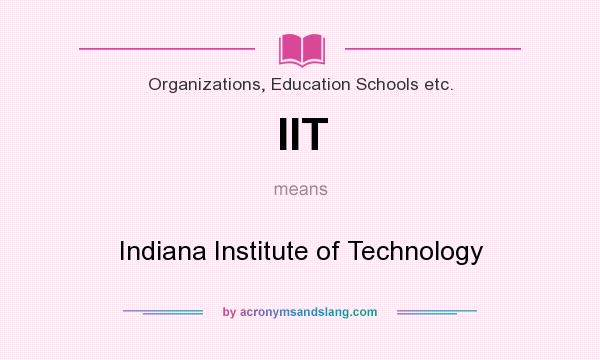 What does IIT mean? It stands for Indiana Institute of Technology