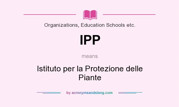 What does IPP mean? It stands for Istituto per la Protezione delle Piante