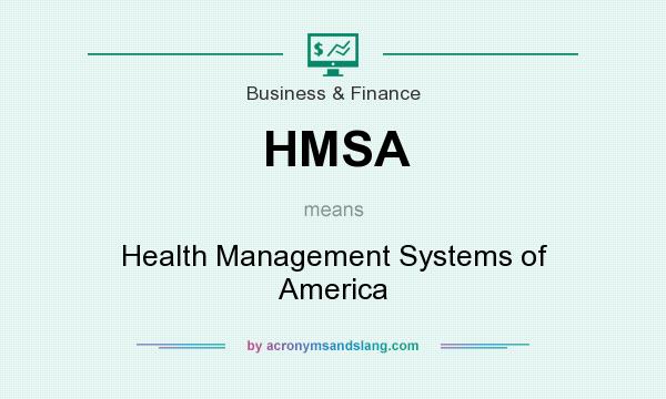 What does HMSA mean? It stands for Health Management Systems of America