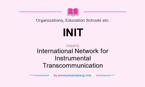 What does INIT mean? It stands for International Network for Instrumental Transcommunication