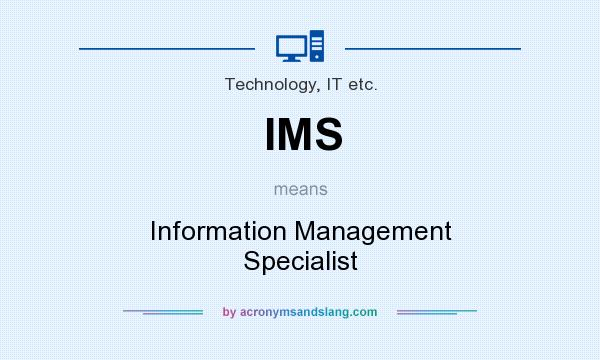 What does IMS mean? It stands for Information Management Specialist