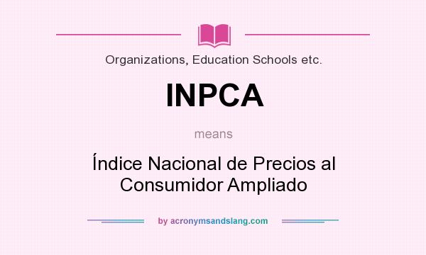 What does INPCA mean? It stands for Índice Nacional de Precios al Consumidor Ampliado