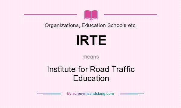 What does IRTE mean? It stands for Institute for Road Traffic Education