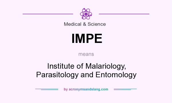 What does IMPE mean? It stands for Institute of Malariology, Parasitology and Entomology