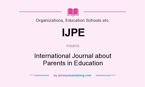 What does IJPE mean? It stands for International Journal about Parents in Education
