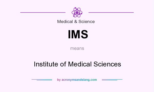 What does IMS mean? It stands for Institute of Medical Sciences