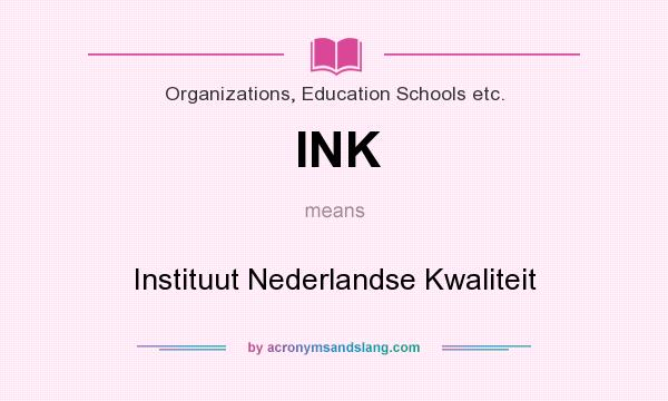 What does INK mean? It stands for Instituut Nederlandse Kwaliteit
