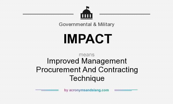 What does IMPACT mean? It stands for Improved Management Procurement And Contracting Technique