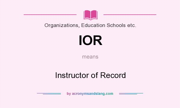 What does IOR mean? It stands for Instructor of Record
