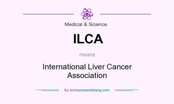What does ILCA mean? It stands for International Liver Cancer Association
