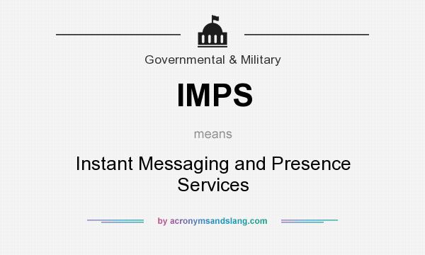 What does IMPS mean? It stands for Instant Messaging and Presence Services