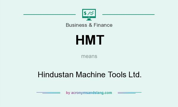 What does HMT mean? It stands for Hindustan Machine Tools Ltd.