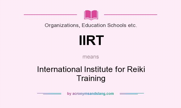 What does IIRT mean? It stands for International Institute for Reiki Training