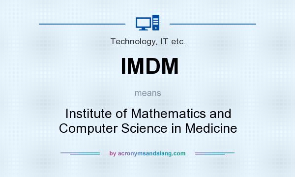 What does IMDM mean? It stands for Institute of Mathematics and Computer Science in Medicine