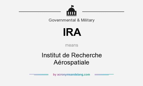What does IRA mean? It stands for Institut de Recherche Aérospatiale