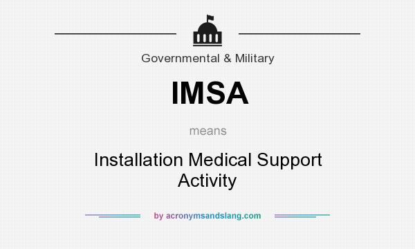 What does IMSA mean? It stands for Installation Medical Support Activity