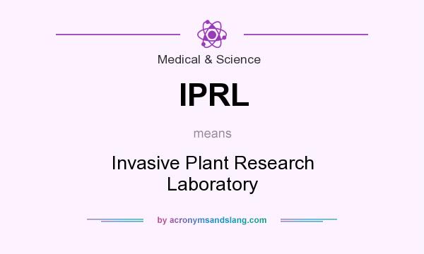 What does IPRL mean? It stands for Invasive Plant Research Laboratory